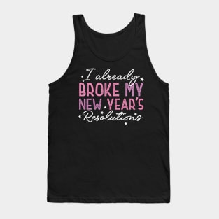 I Already Broke My New Year's Resolutions Tank Top